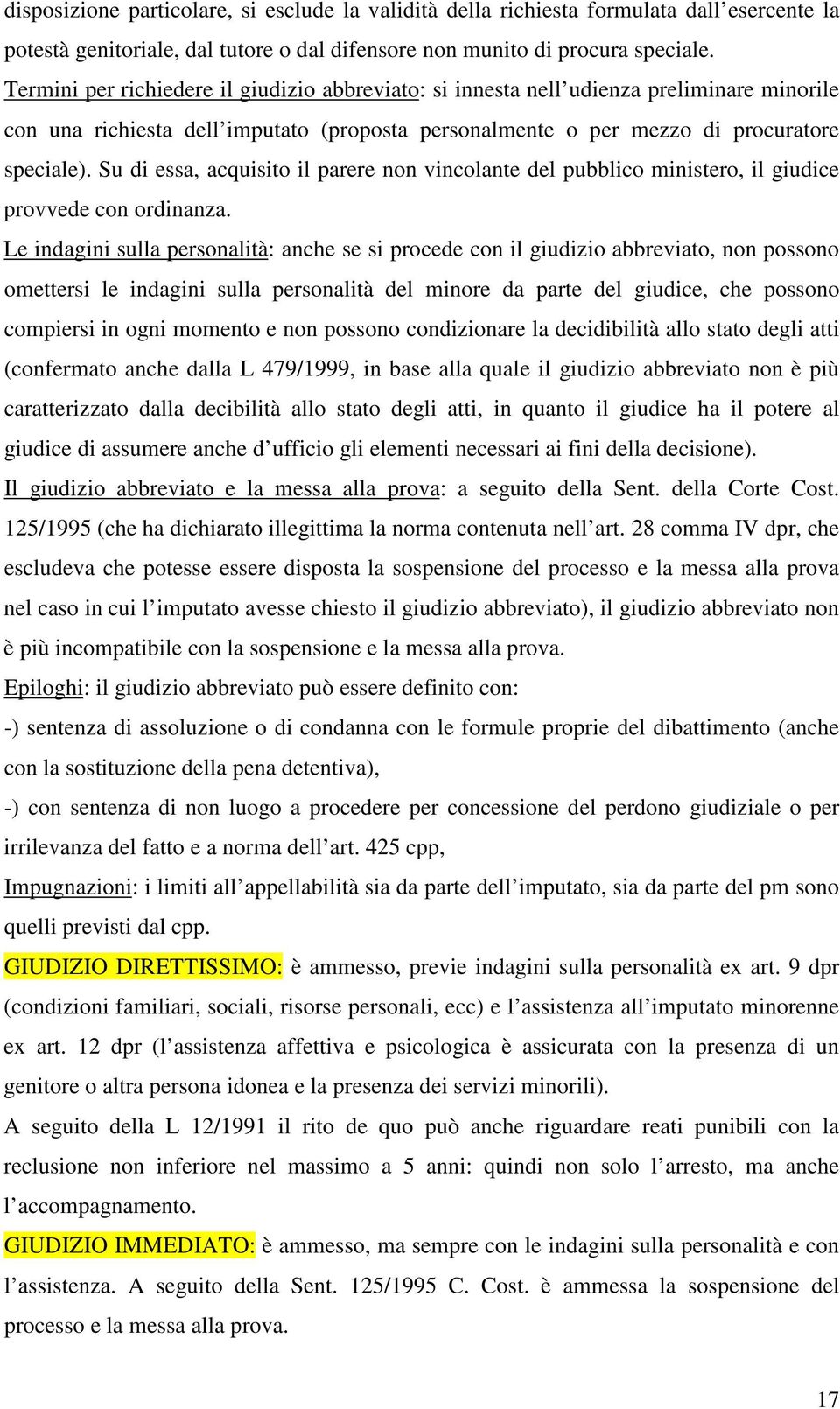 Su di essa, acquisito il parere non vincolante del pubblico ministero, il giudice provvede con ordinanza.