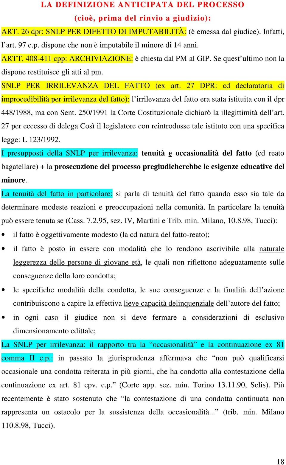 27 DPR: cd declaratoria di improcedibilità per irrilevanza del fatto): l irrilevanza del fatto era stata istituita con il dpr 448/1988, ma con Sent.