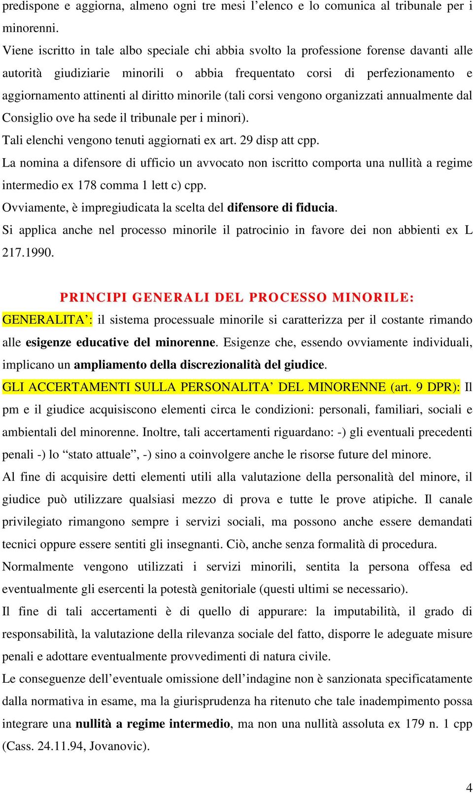 diritto minorile (tali corsi vengono organizzati annualmente dal Consiglio ove ha sede il tribunale per i minori). Tali elenchi vengono tenuti aggiornati ex art. 29 disp att cpp.