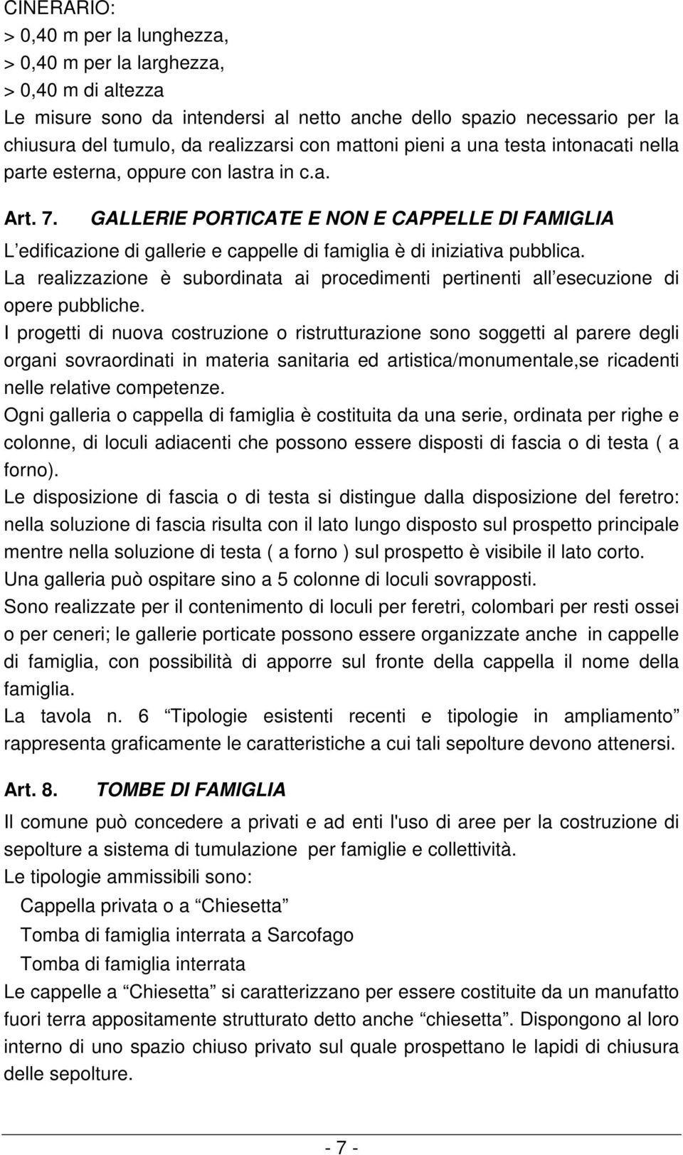 GALLERIE PORTICATE E NON E CAPPELLE DI FAMIGLIA L edificazione di gallerie e cappelle di famiglia è di iniziativa pubblica.