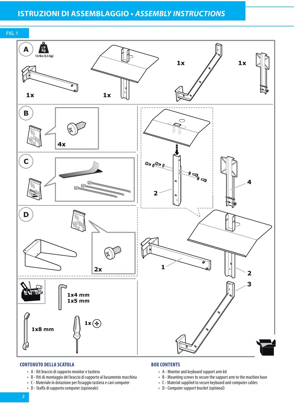 braccio di supporto al basamento macchina C - Materiale in dotazione per fissaggio tastiera e cavi computer D - Staffa di