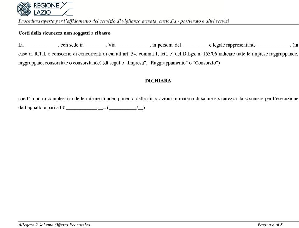 163/06 indicare tutte le imprese raggruppande, raggruppate, consorziate o consorziande) (di seguito Impresa, Raggruppamento o Consorzio )