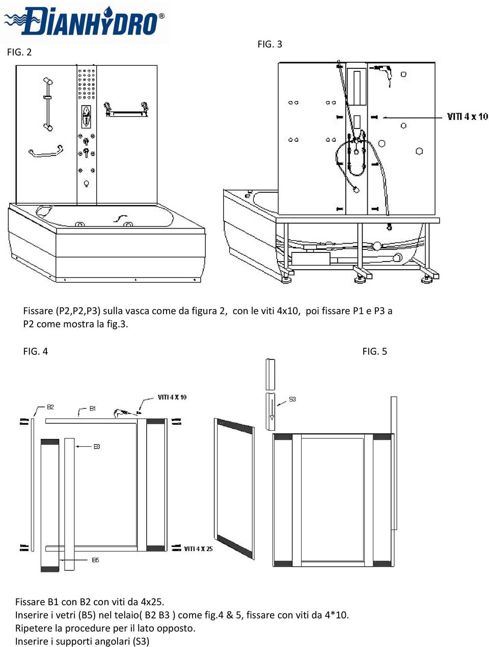 e P3 a P2 come mostra la fig.3. FIG. 4 FIG. 5 Fissare B1 con B2 con viti da 4x25.