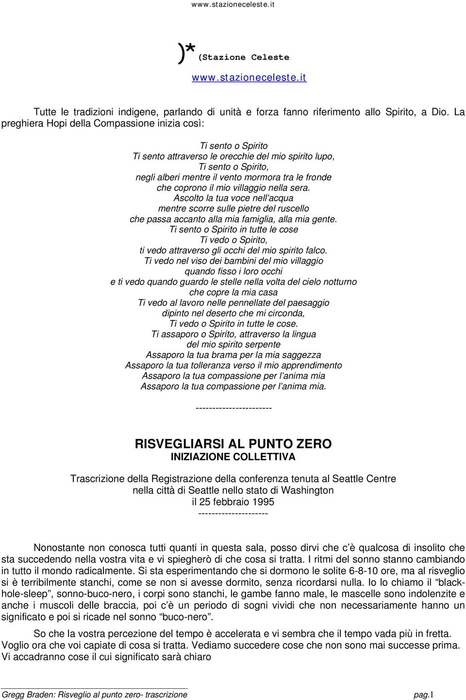 coprono il mio villaggio nella sera. Ascolto la tua voce nell acqua mentre scorre sulle pietre del ruscello che passa accanto alla mia famiglia, alla mia gente.