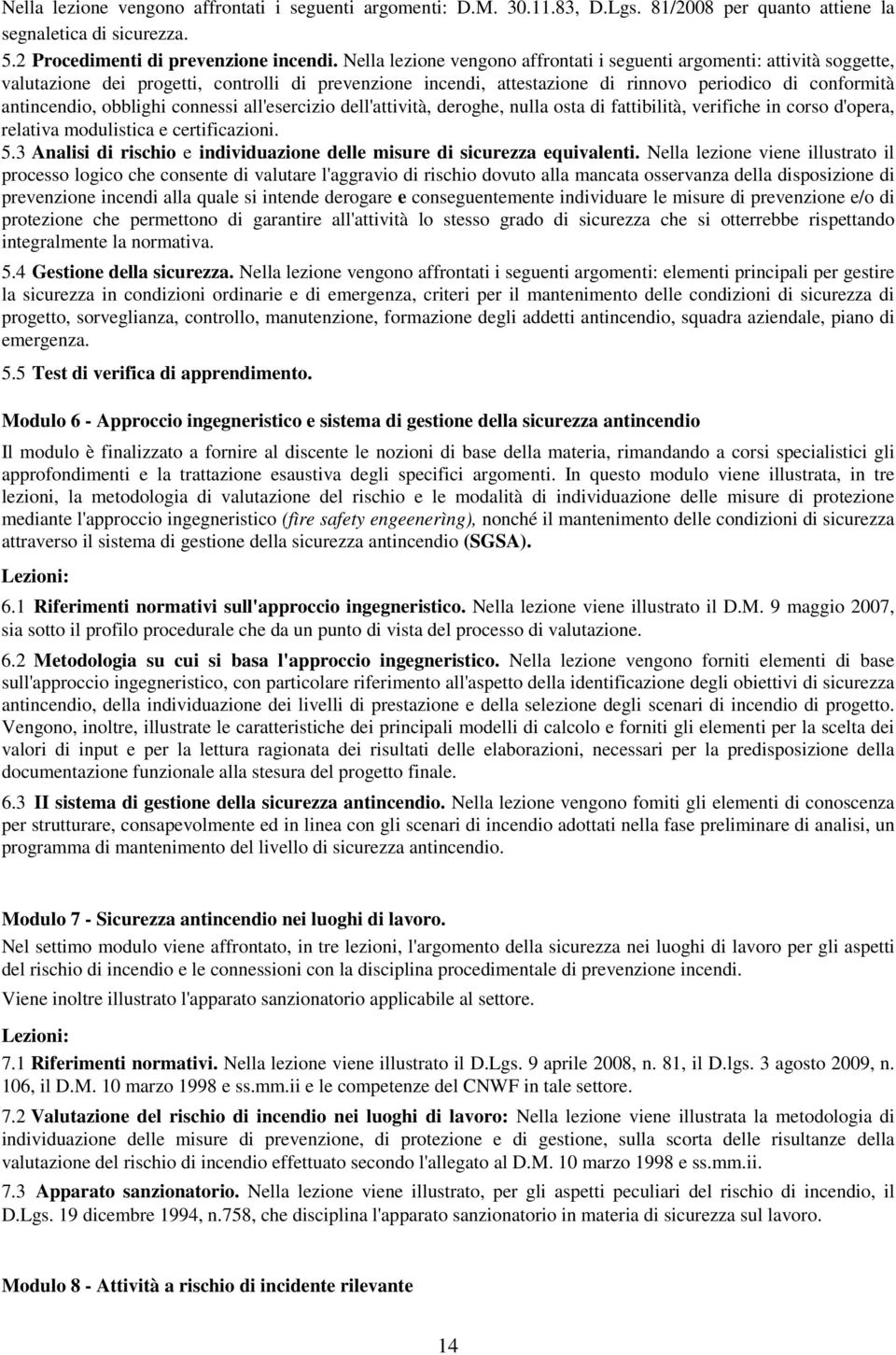 obblighi connessi all'esercizio dell'attività, deroghe, nulla osta di fattibilità, verifiche in corso d'opera, relativa modulistica e certificazioni. 5.