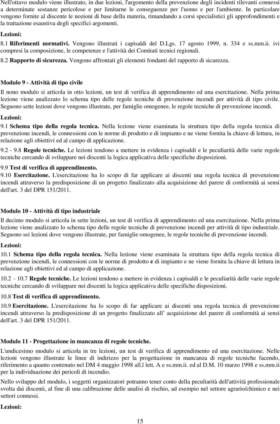 Lezioni: 8.1 Riferimenti normativi. Vengono illustrati i capisaldi del D.Lgs. 17 agosto 1999, n. 334 e ss.mm.ii.