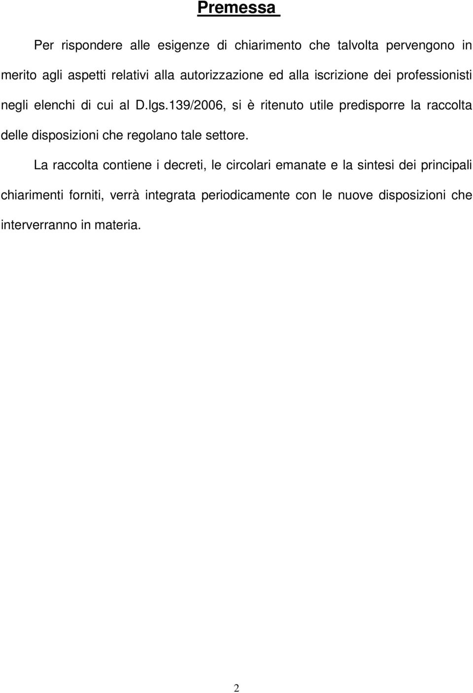 139/2006, si è ritenuto utile predisporre la raccolta delle disposizioni che regolano tale settore.