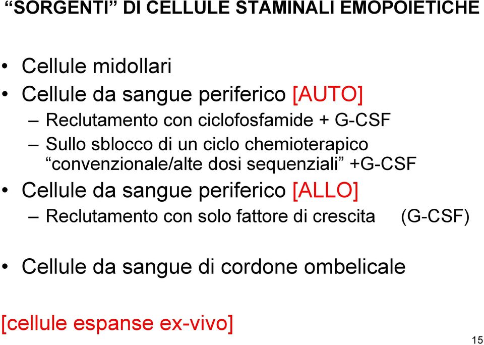 convenzionale/alte dosi sequenziali +G-CSF Cellule da sangue periferico [ALLO] Reclutamento