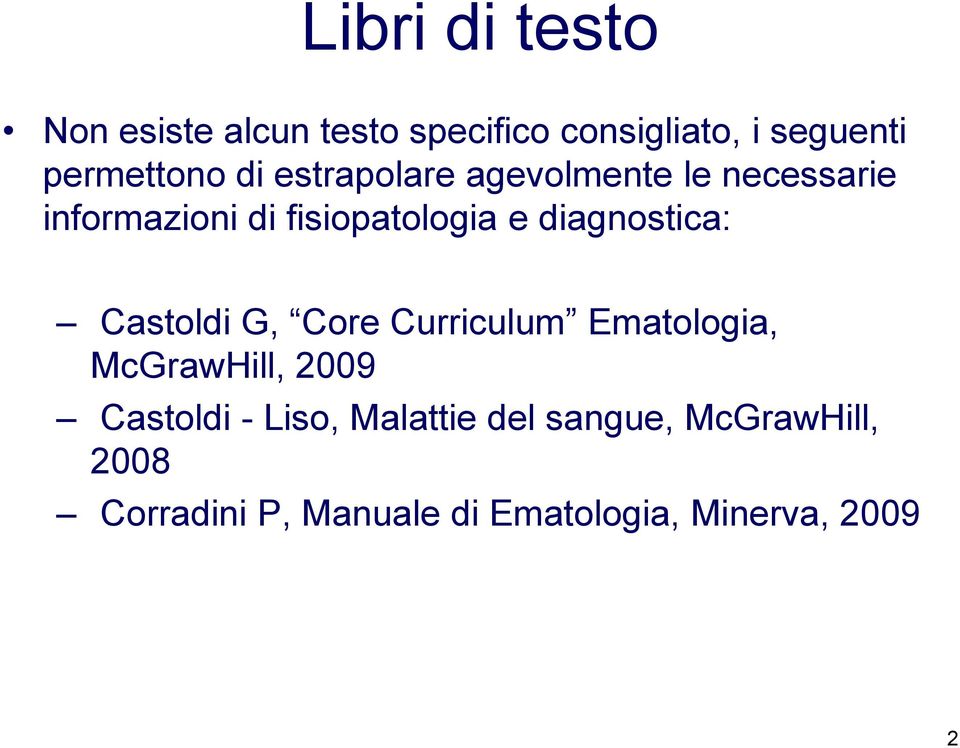 diagnostica: Castoldi G, Core Curriculum Ematologia, McGrawHill, 2009 Castoldi -