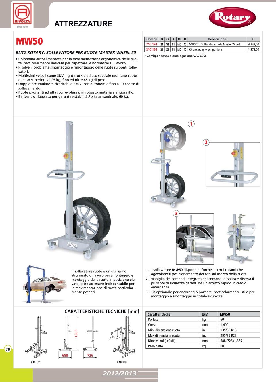 378,00 - - MW50 78 688 1865 726 Caratteristiche U/M MW50 Portata kg 60 Corsa mm 1.400 Min.