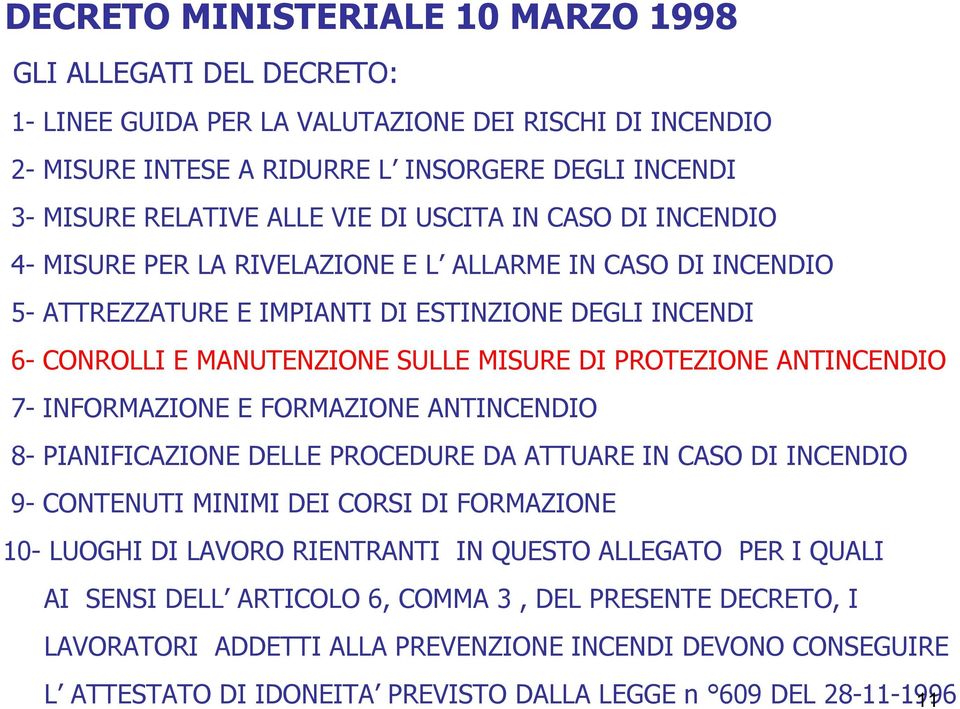 ANTINCENDIO 7- INFORMAZIONE E FORMAZIONE ANTINCENDIO 8- PIANIFICAZIONE DELLE PROCEDURE DA ATTUARE IN CASO DI INCENDIO 9- CONTENUTI MINIMI DEI CORSI DI FORMAZIONE 10- LUOGHI DI LAVORO RIENTRANTI IN