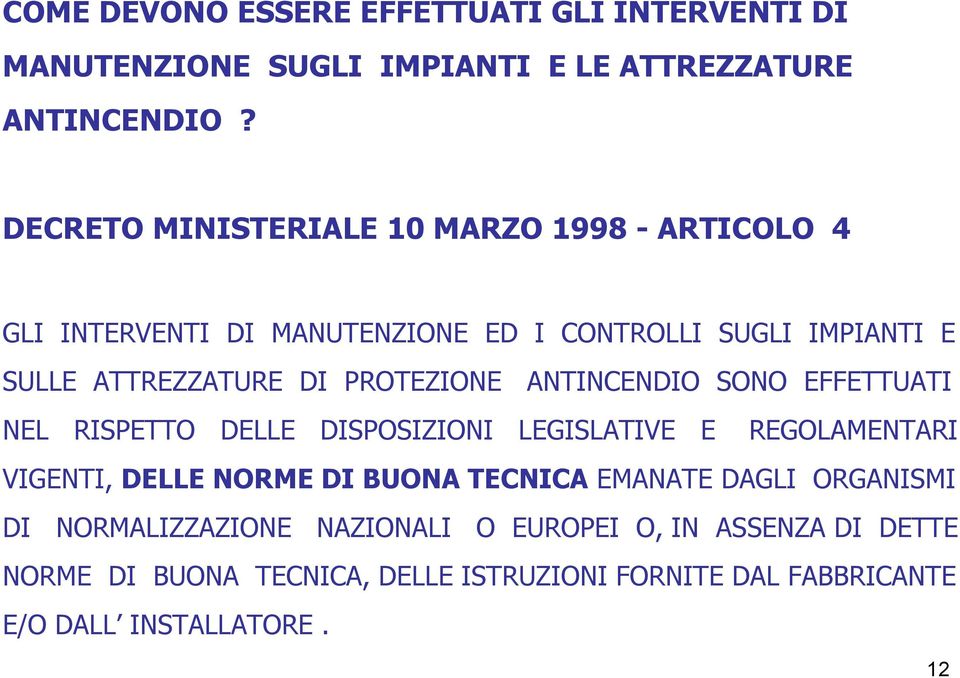 PROTEZIONE ANTINCENDIO SONO EFFETTUATI NEL RISPETTO DELLE DISPOSIZIONI LEGISLATIVE E REGOLAMENTARI VIGENTI, DELLE NORME DI BUONA TECNICA