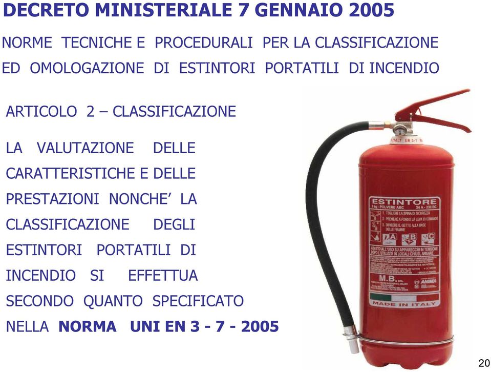 VALUTAZIONE DELLE CARATTERISTICHE E DELLE PRESTAZIONI NONCHE LA CLASSIFICAZIONE DEGLI