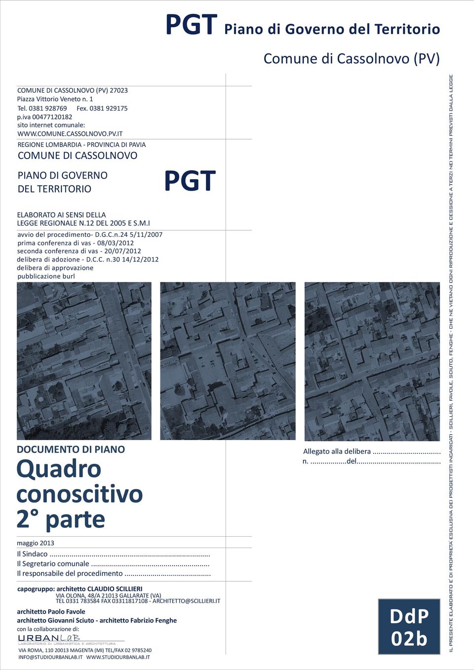 IT REGIONE LOMBARDIA - PROVINCIA DI PAVIA COMUNE DI CASSOLNOVO PIANO DI GOVERNO DEL TERRITORIO ELABORATO AI SENSI DELLA LEGGE REGIONALE N.12 DEL 2005 E S.M.I avvio del procediment