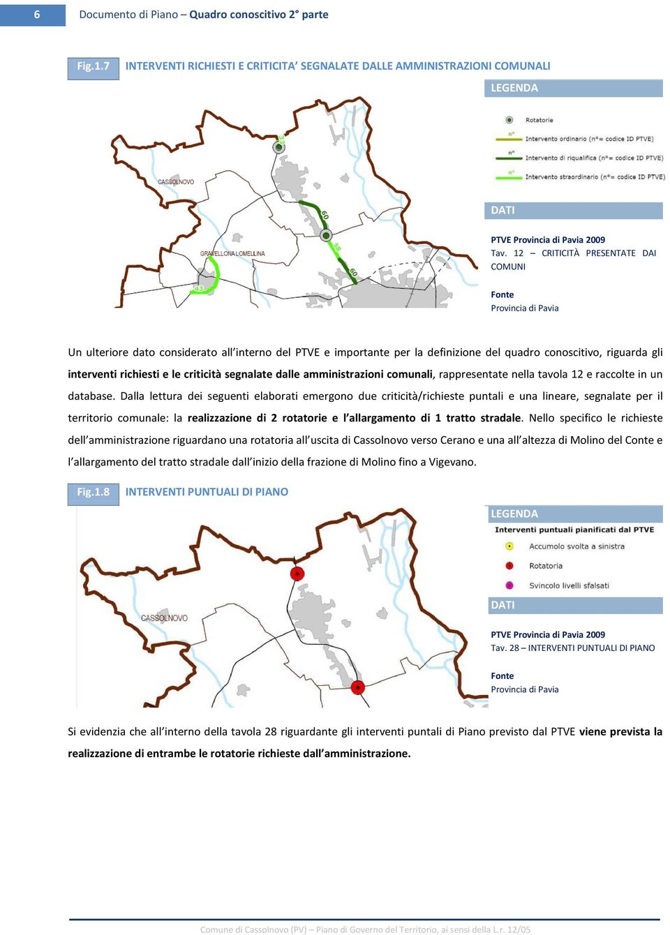 richiesti e le criticità segnalate dalle amministrazioni comunali, rappresentate nella tavola 12 e raccolte in un database.