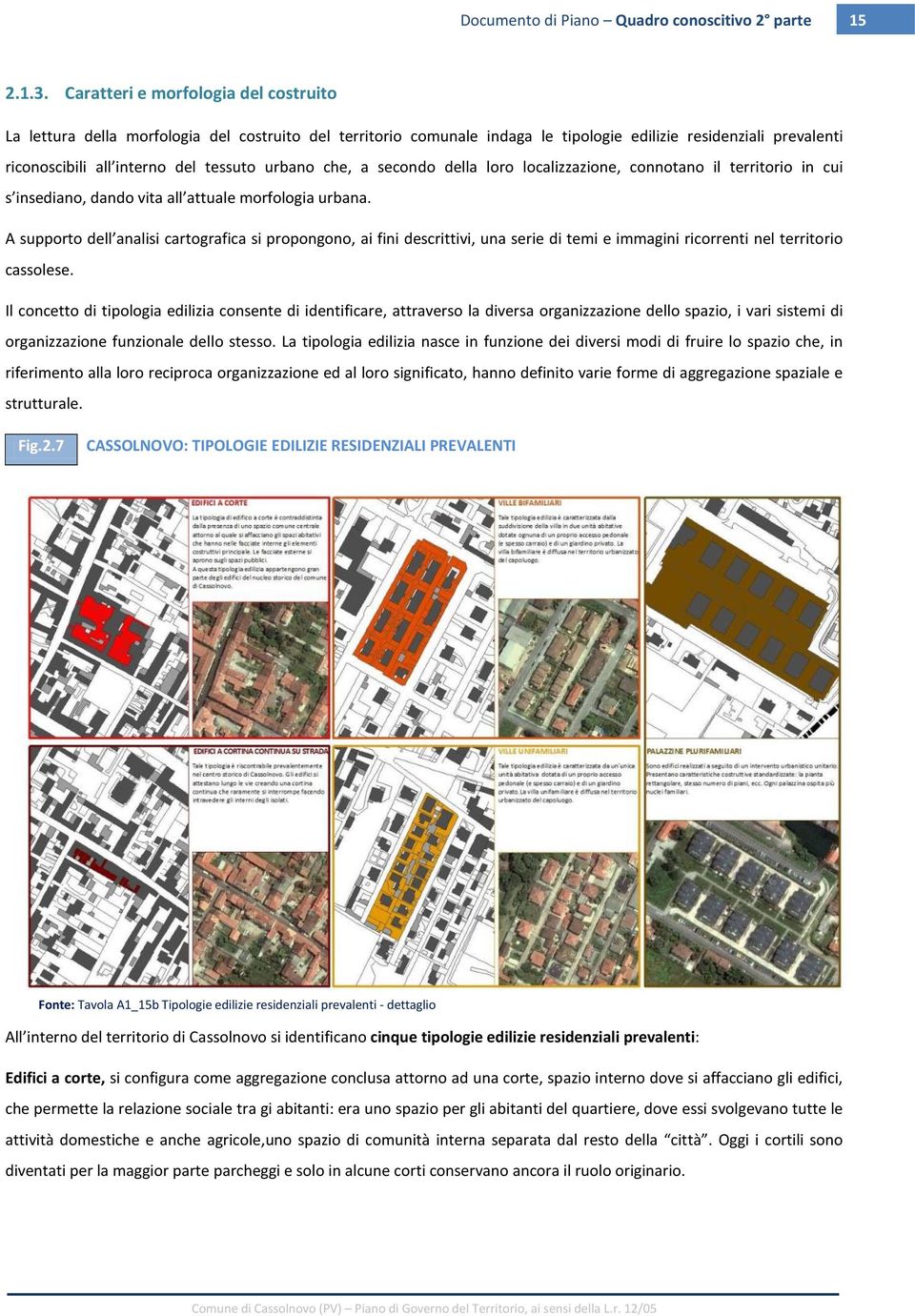 urbano che, a secondo della loro localizzazione, connotano il territorio in cui s insediano, dando vita all attuale morfologia urbana.