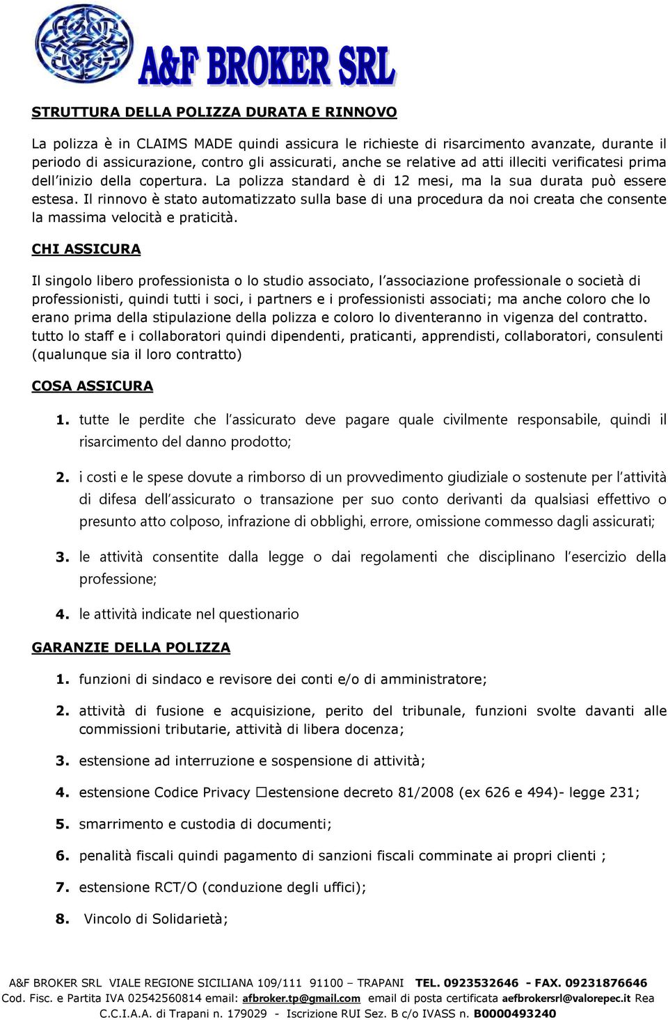 Il rinnovo è stato automatizzato sulla base di una procedura da noi creata che consente la massima velocità e praticità.