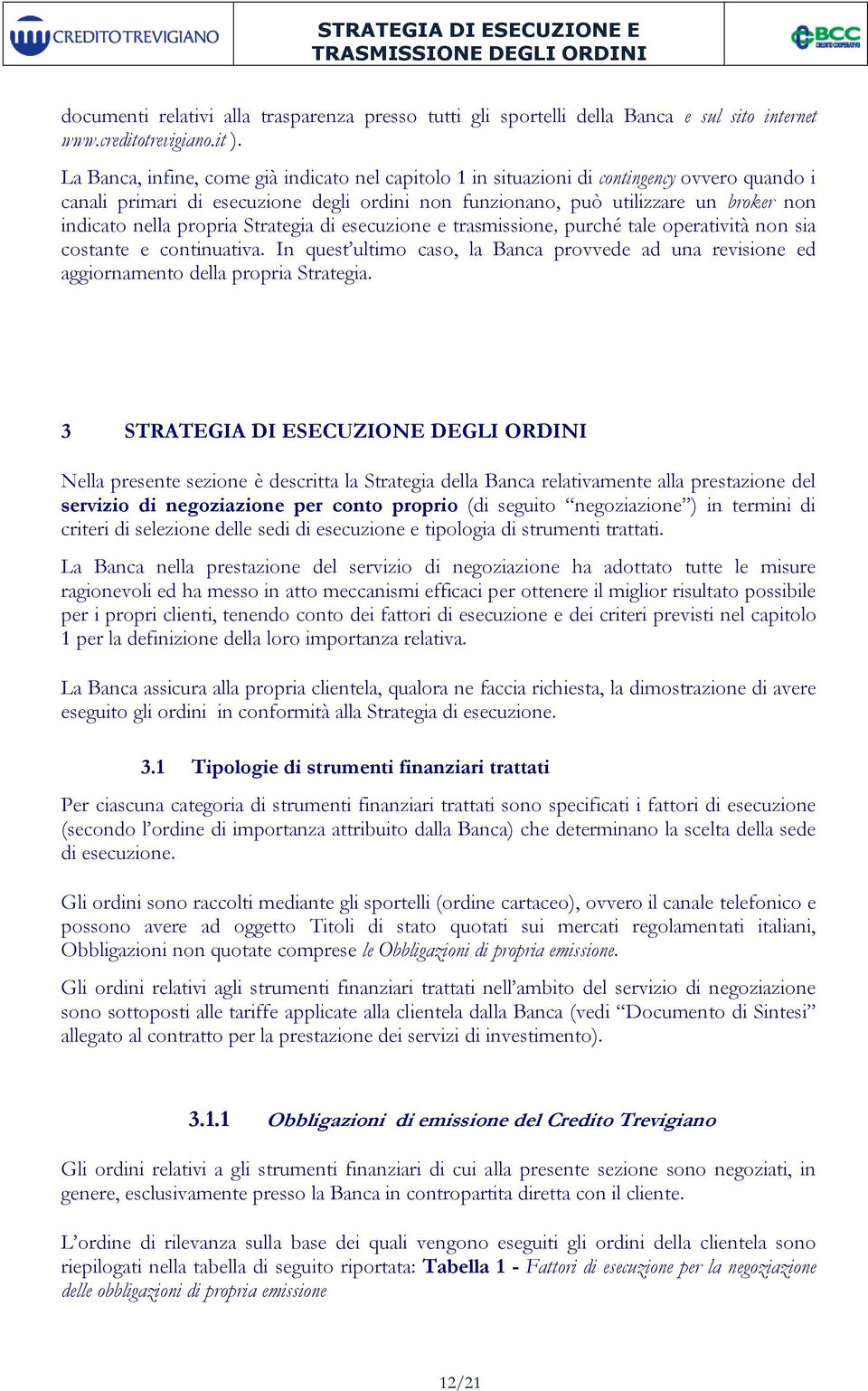 propria Strategia di esecuzione e trasmissione, purché tale operatività non sia costante e continuativa.