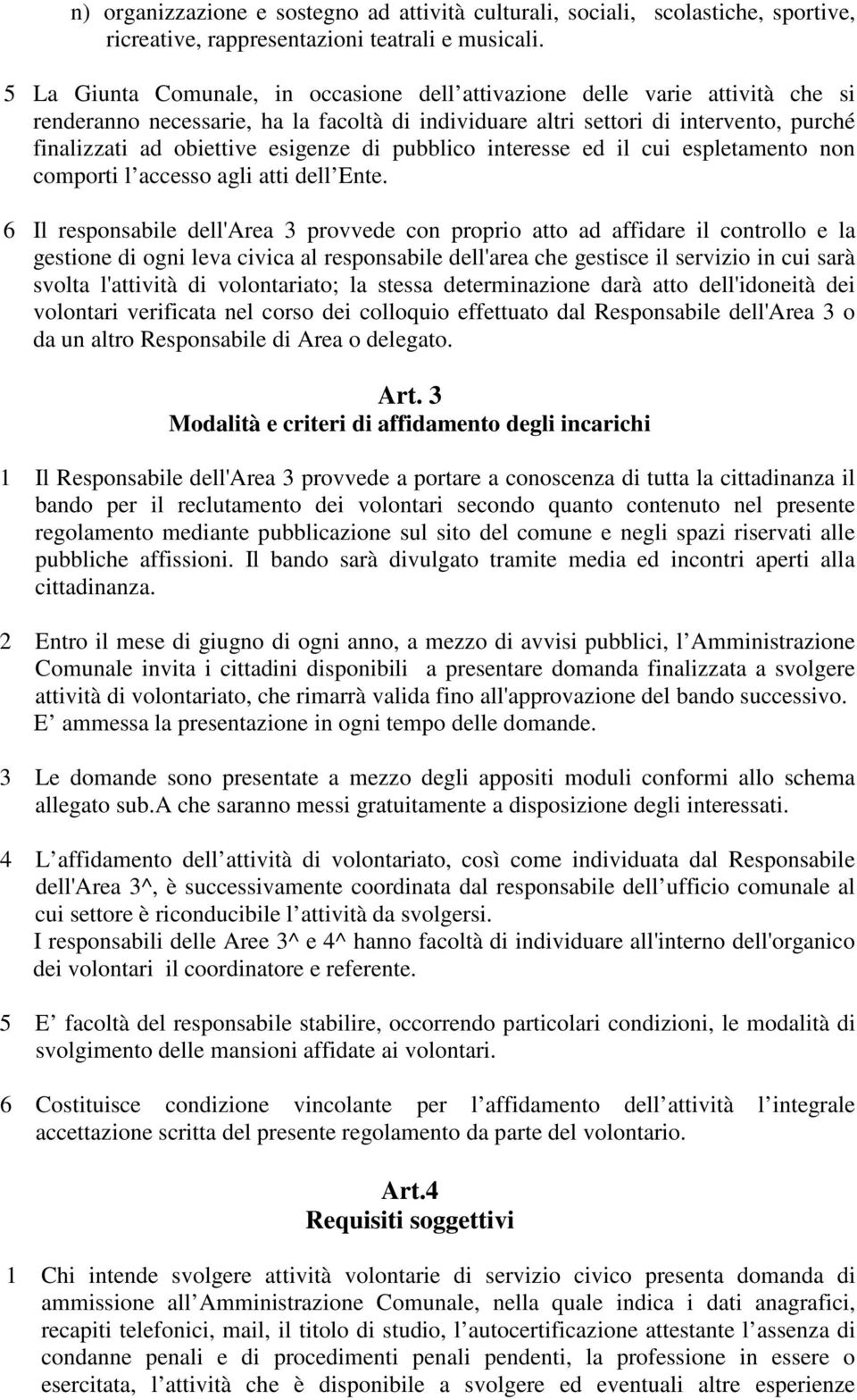 esigenze di pubblico interesse ed il cui espletamento non comporti l accesso agli atti dell Ente.