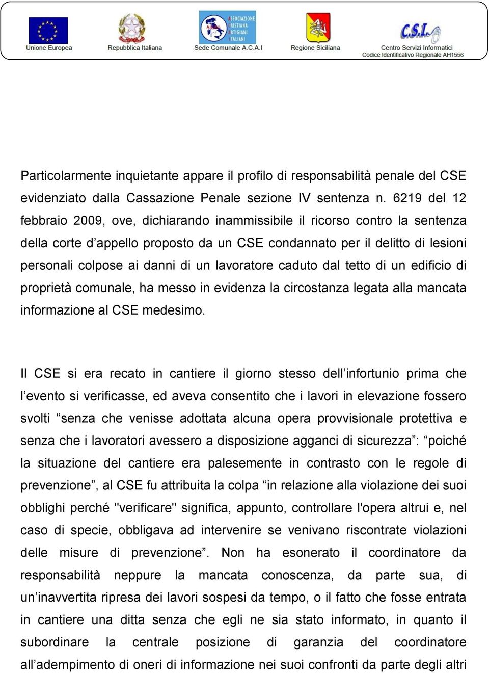 lavoratore caduto dal tetto di un edificio di proprietà comunale, ha messo in evidenza la circostanza legata alla mancata informazione al CSE medesimo.