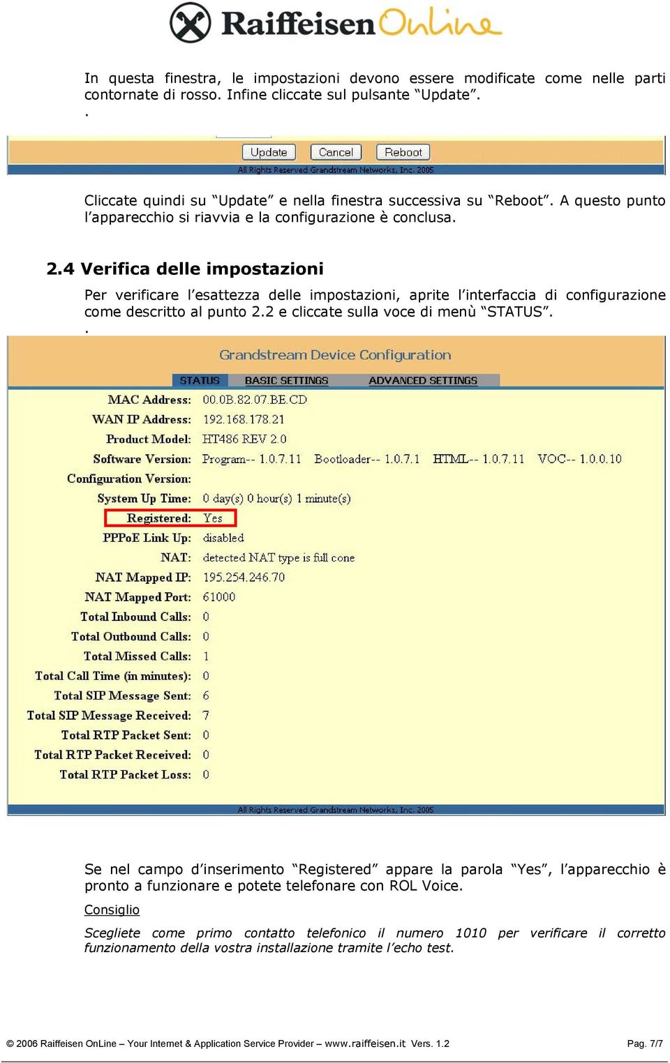 4 Verifica delle impostazioni Per verificare l esattezza delle impostazioni, aprite l interfaccia di configurazione come descritto al punto 2.2 e cliccate sulla voce di menù STATUS.