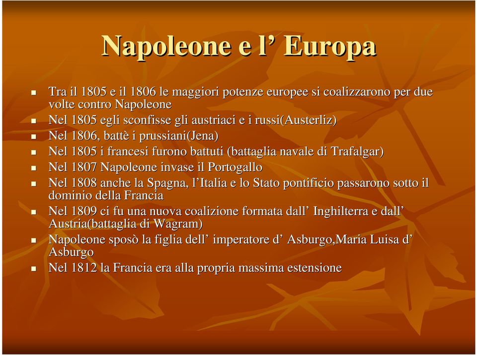 Portogallo Nel 1808 anche la Spagna, l Italia l e lo Stato pontificio passarono sotto il dominio della Francia Nel 1809 ci fu una nuova coalizione formata dall