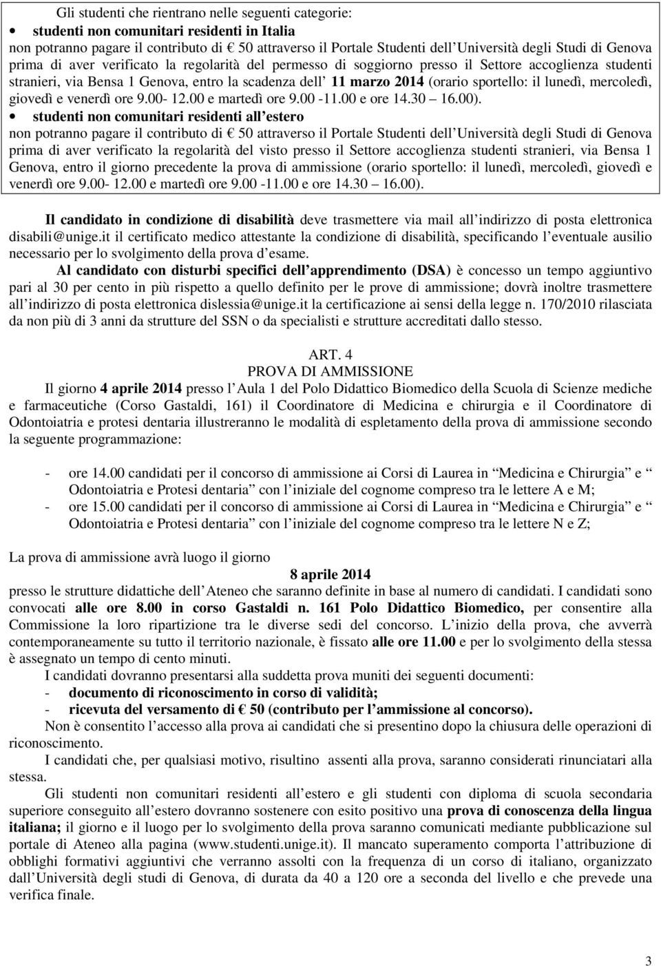 il lunedì, mercoledì, giovedì e venerdì ore 9.00-12.00 e martedì ore 9.00-11.00 e ore 14.30 16.00).