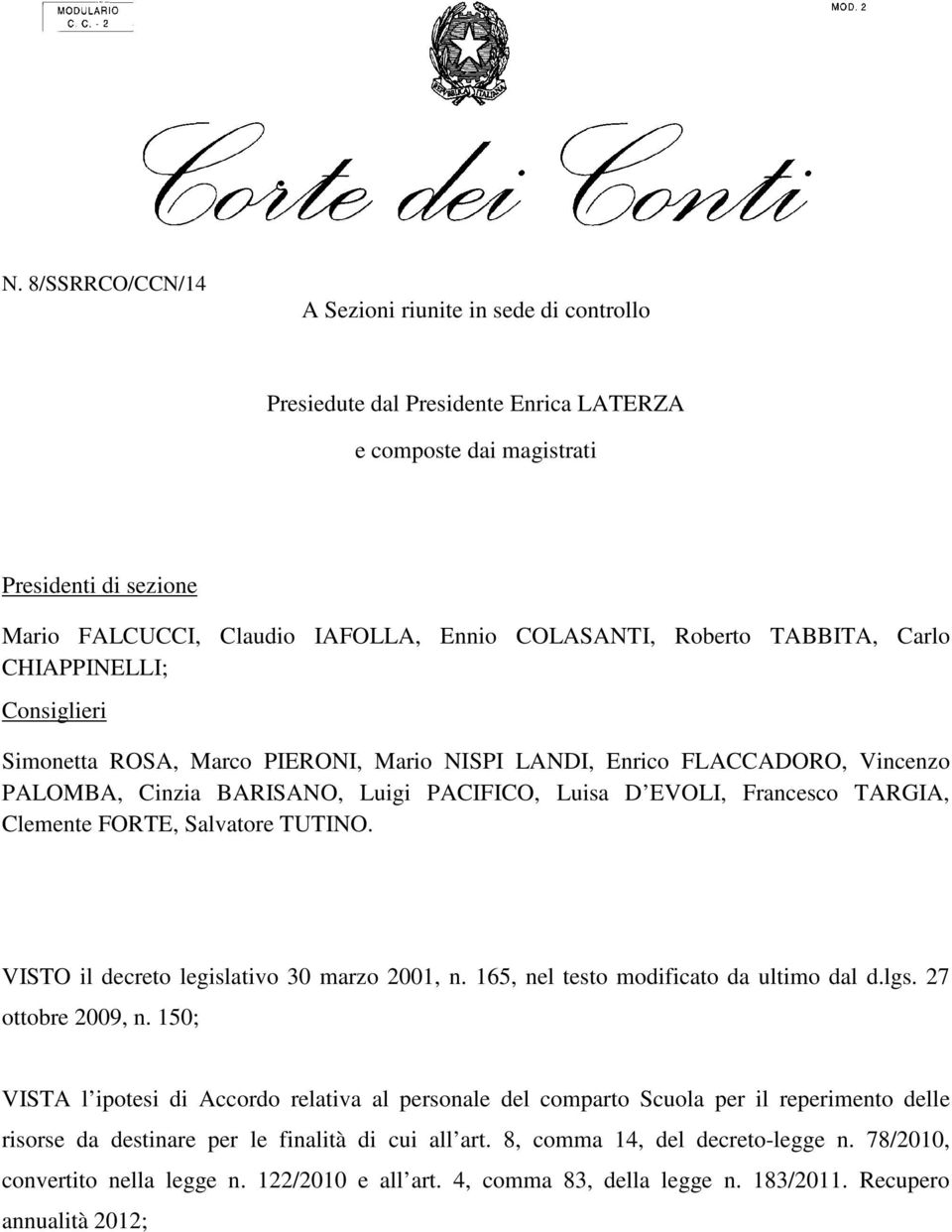 TARGIA, Clemente FORTE, Salvatore TUTINO. VISTO il decreto legislativo 30 marzo 2001, n. 165, nel testo modificato da ultimo dal d.lgs. 27 ottobre 2009, n.