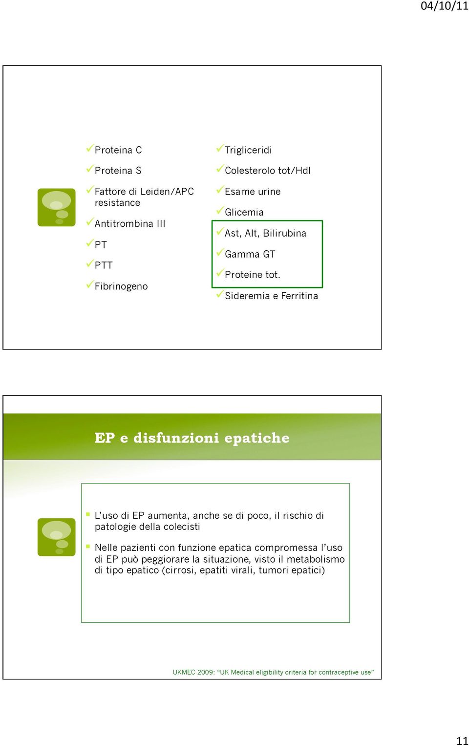 ü Sideremia e Ferritina EP e disfunzioni epatiche L uso di EP aumenta, anche se di poco, il rischio di patologie della colecisti Nelle pazienti