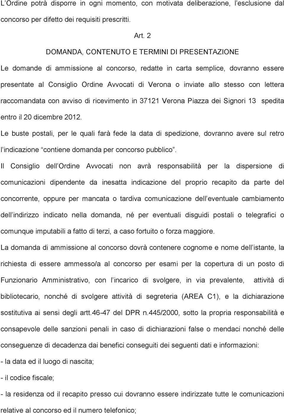 stesso con lettera raccomandata con avviso di ricevimento in 37121 Verona Piazza dei Signori 13 spedita entro il 20 dicembre 2012.