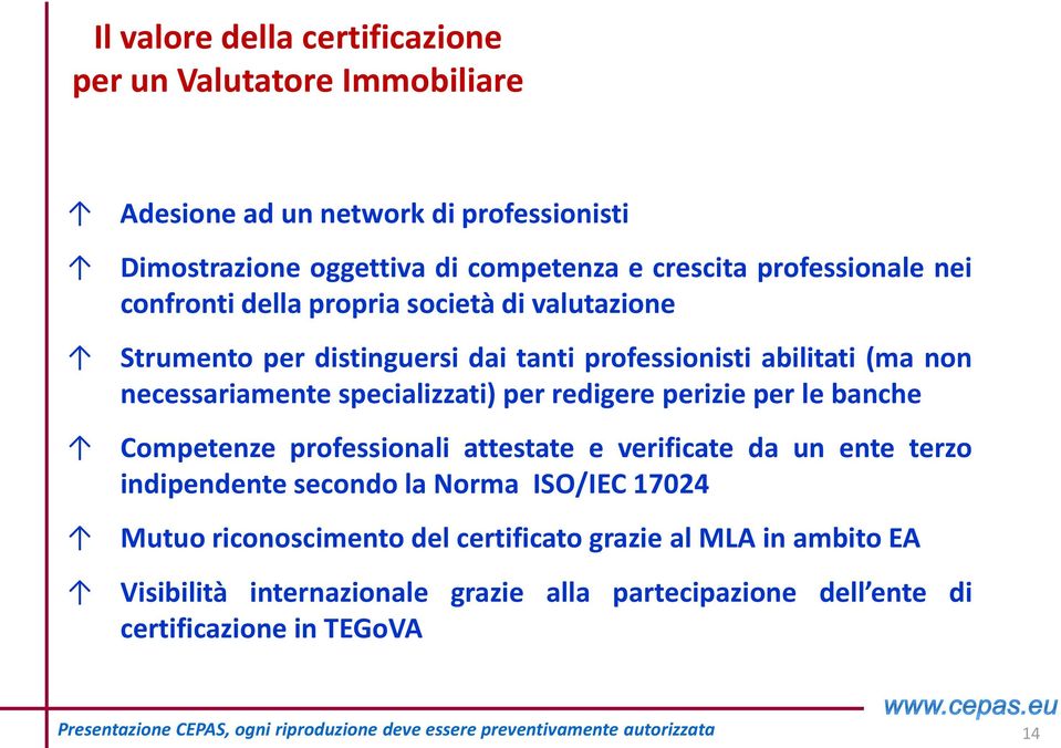 specializzati) per redigere perizie per le banche Competenze professionali attestate e verificate da un ente terzo indipendente secondo la Norma ISO/IEC