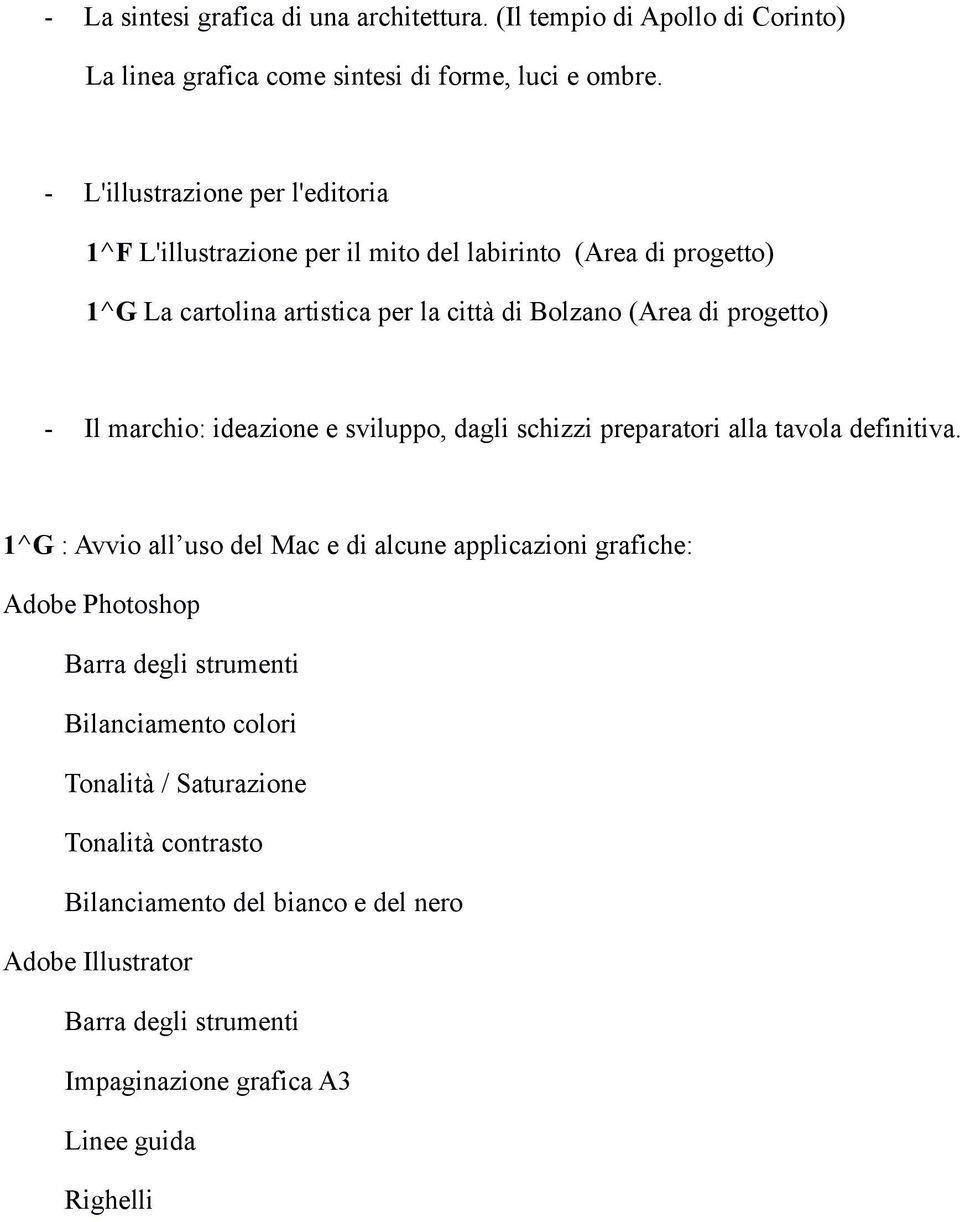 progetto) - Il marchio: ideazione e sviluppo, dagli schizzi preparatori alla tavola definitiva.