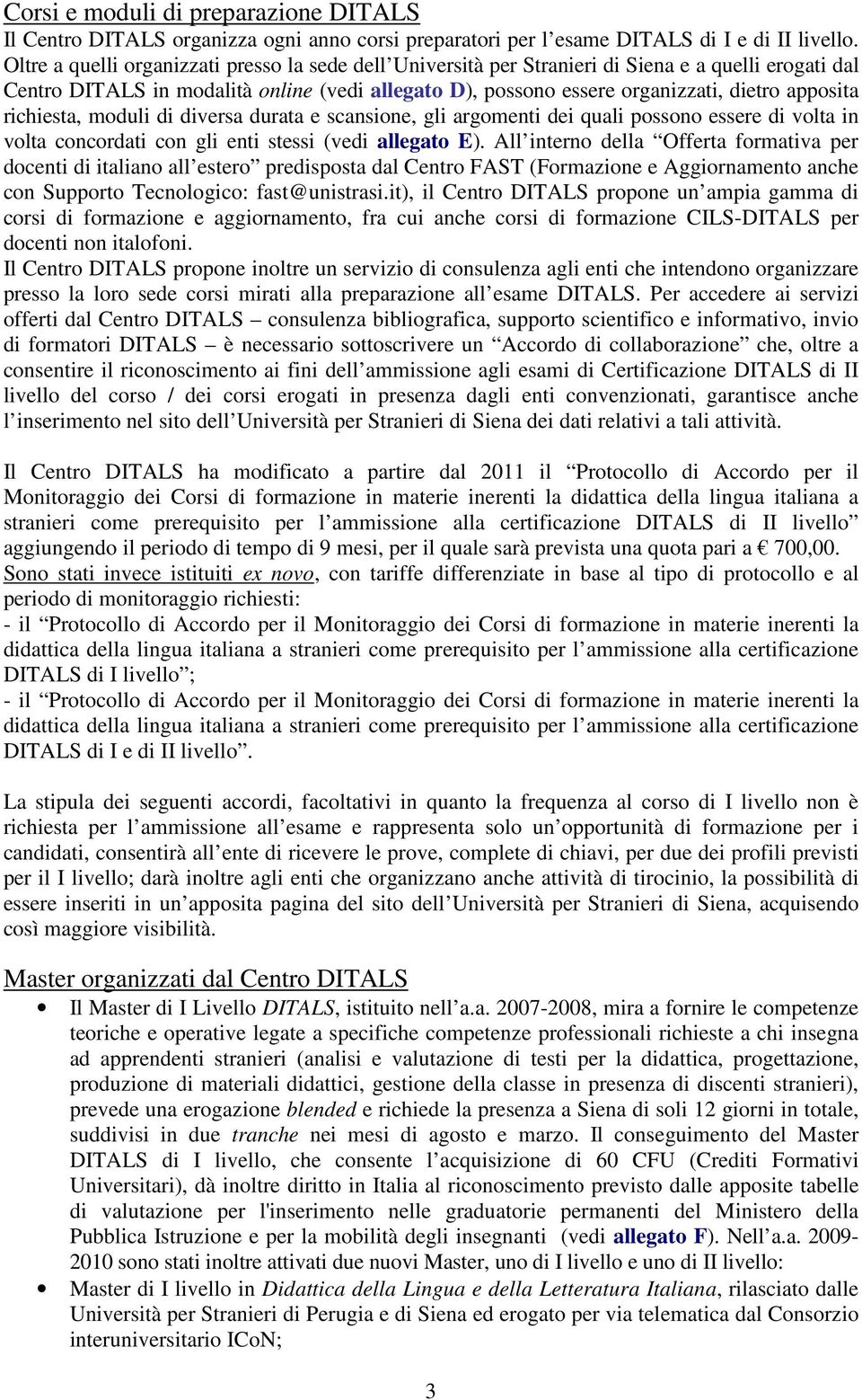 richiesta, moduli di diversa durata e scansione, gli argomenti dei quali possono essere di volta in volta concordati con gli enti stessi (vedi allegato E).