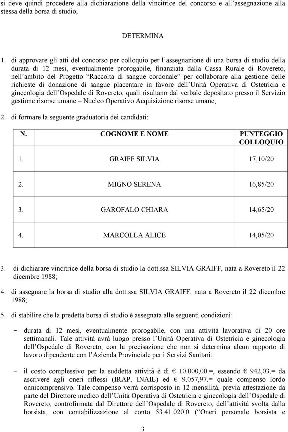 del Progetto Raccolta di sangue cordonale per collaborare alla gestione delle richieste di donazione di sangue placentare in favore dell Unità Operativa di Ostetricia e ginecologia dell Ospedale di