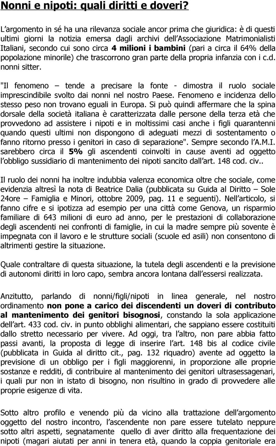 milioni i bambini (pari a circa il 64% della popolazione minorile) che trascorrono gran parte della propria infanzia con i c.d. nonni sitter.