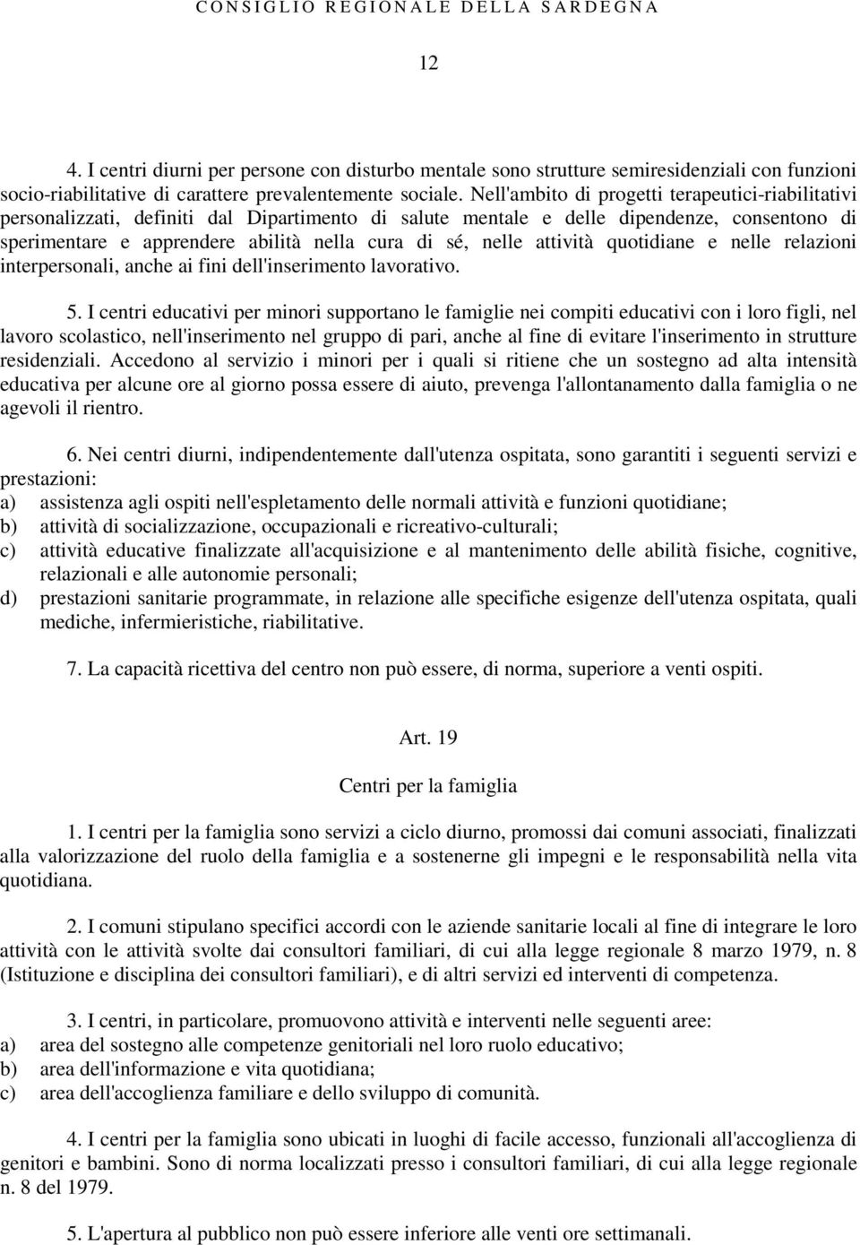 nelle attività quotidiane e nelle relazioni interpersonali, anche ai fini dell'inserimento lavorativo. 5.