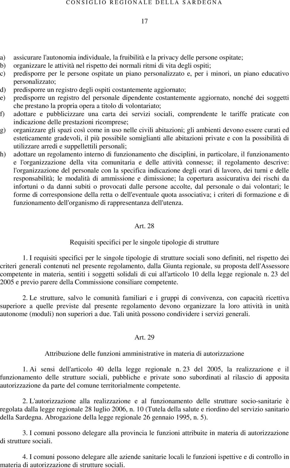 dipendente costantemente aggiornato, nonché dei soggetti che prestano la propria opera a titolo di volontariato; f) adottare e pubblicizzare una carta dei servizi sociali, comprendente le tariffe