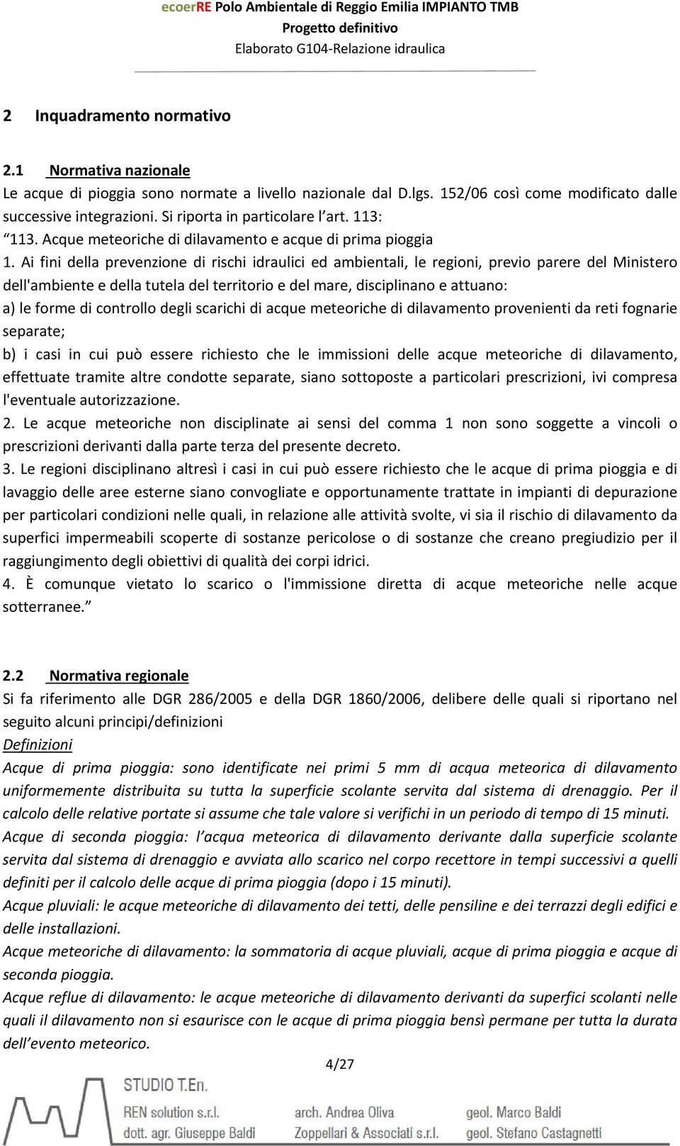 Ai fini della prevenzione di rischi idraulici ed ambientali, le regioni, previo parere del Ministero dell'ambiente e della tutela del territorio e del mare, disciplinano e attuano: a) le forme di