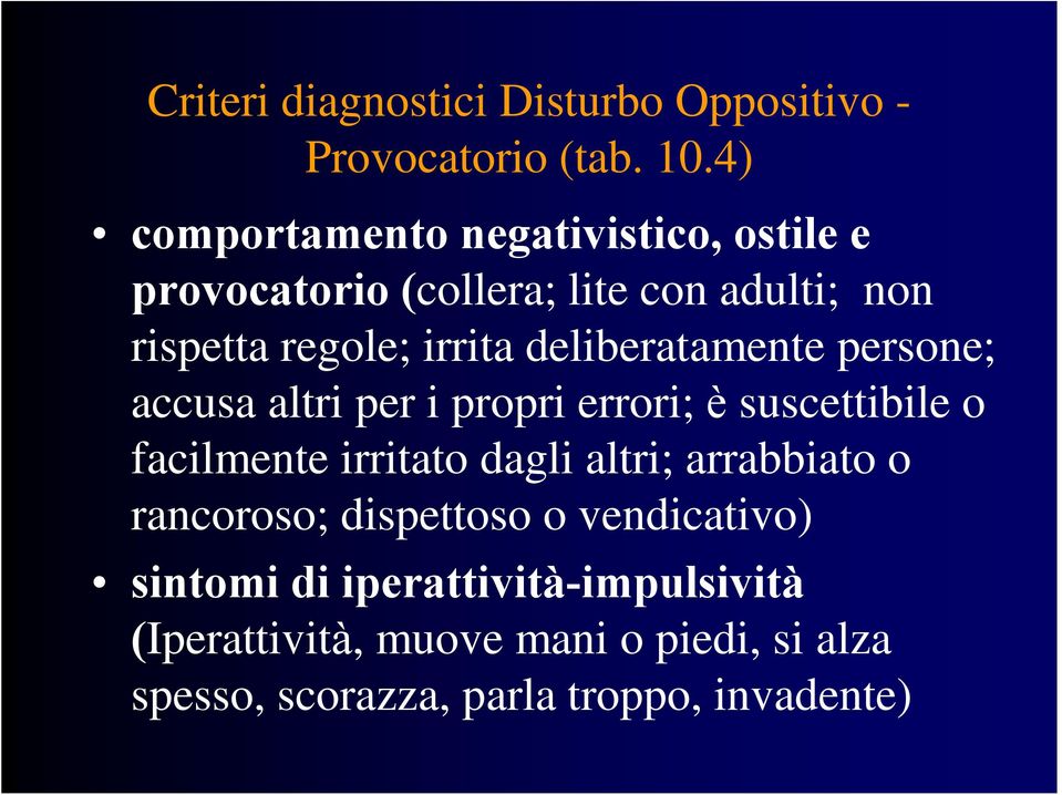 deliberatamente persone; accusa altri per i propri errori; è suscettibile o facilmente irritato dagli altri;