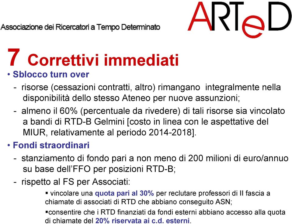 Fondi straordinari - stanziamento di fondo pari a non meno di 200 milioni di euro/annuo su base dell FFO per posizioni RTD-B; - rispetto al FS per Associati: vincolare una quota pari al