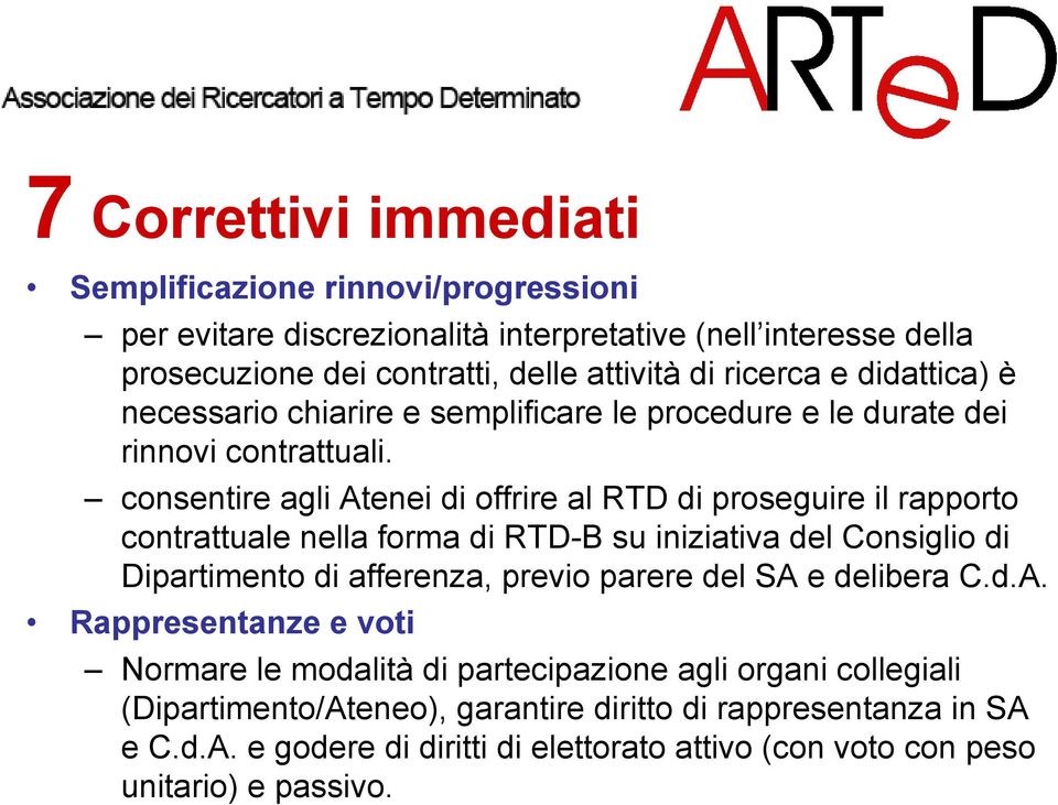 consentire agli Atenei di offrire al RTD di proseguire il rapporto contrattuale nella forma di RTD-B su iniziativa del Consiglio di Dipartimento di afferenza, previo parere del