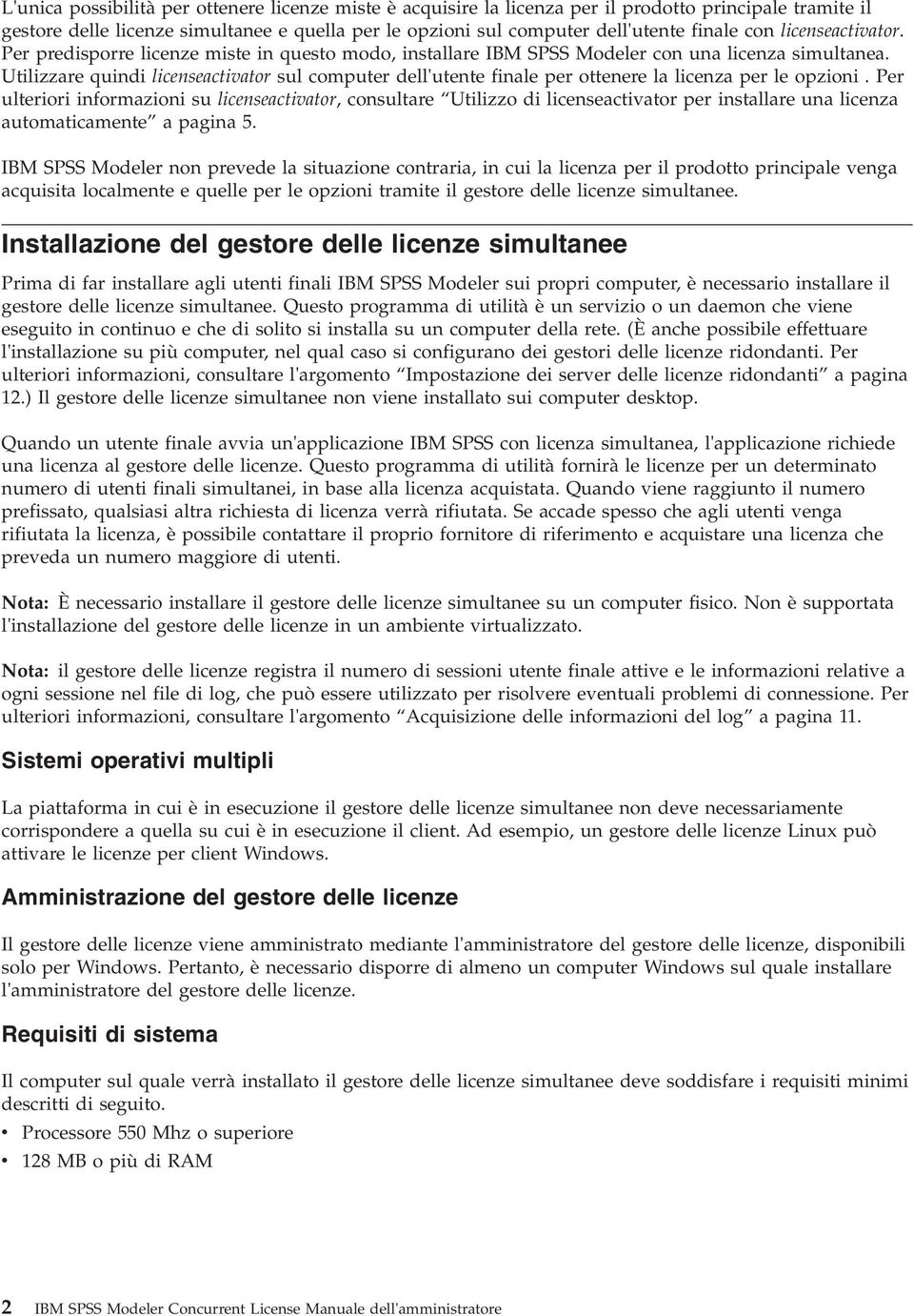 Utilizzare quindi licenseactivator sul computer dell'utente finale per ottenere la licenza per le opzioni.