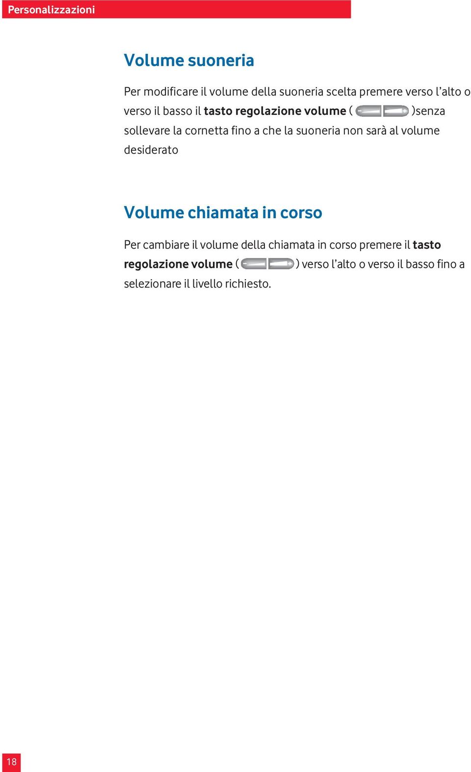 sarà al volume desiderato Volume chiamata in corso Per cambiare il volume della chiamata in corso