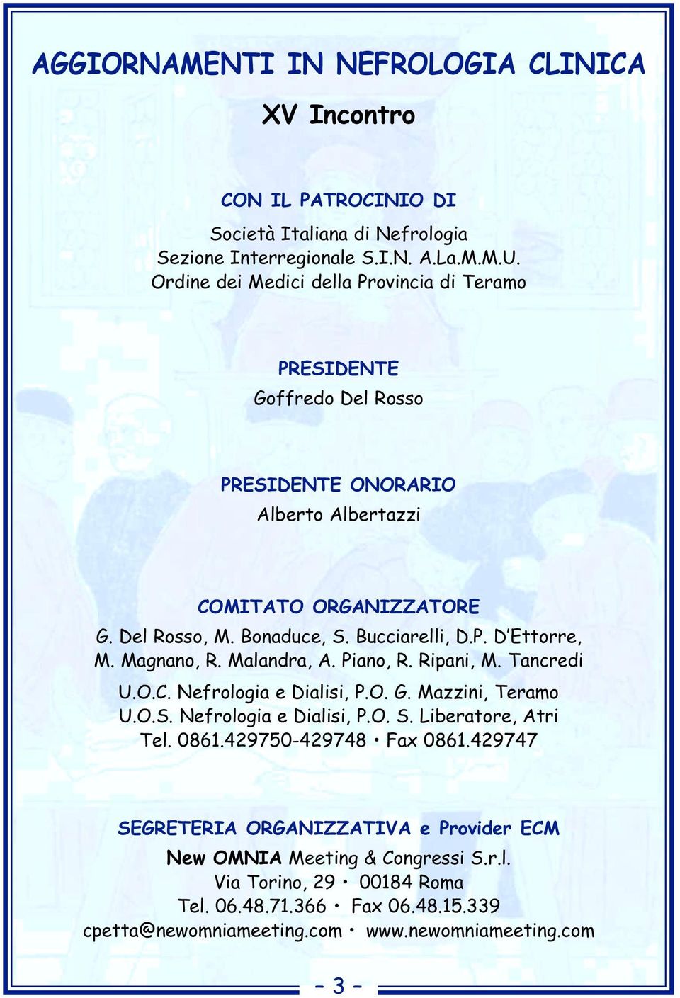 Magnano, R. Malandra, A. Piano, R. Ripani, M. Tancredi U.O.C. Nefrologia e Dialisi, P.O. G. Mazzini, Teramo U.O.S. Nefrologia e Dialisi, P.O. S. Liberatore, Atri Tel. 0861.