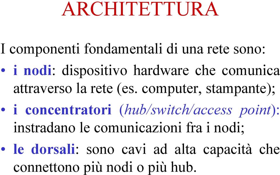 computer, stampante); i concentratori (hub/switch/access point): instradano