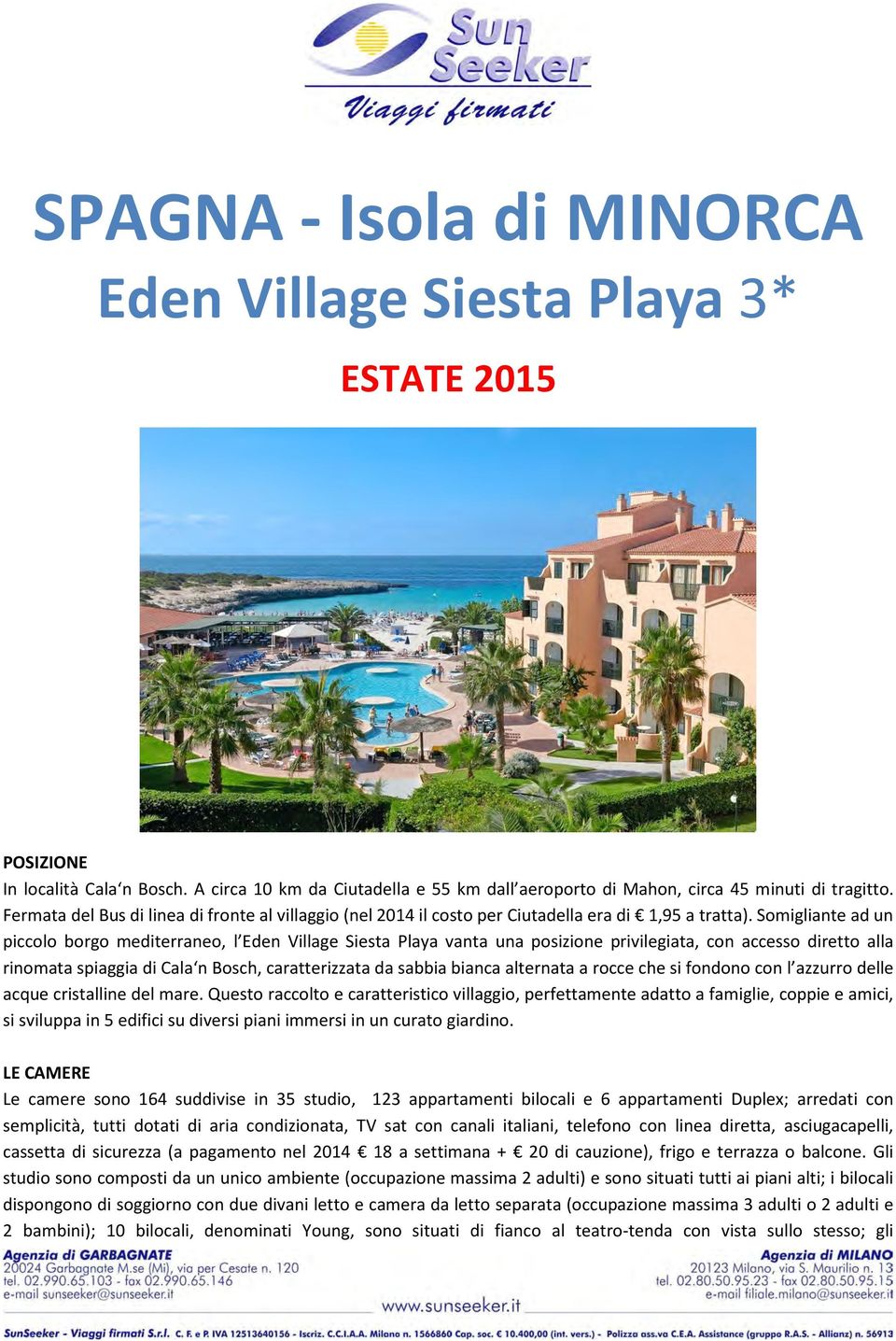 Somigliante ad un piccolo borgo mediterraneo, l Eden Village Siesta Playa vanta una posizione privilegiata, con accesso diretto alla rinomata spiaggia di Cala n Bosch, caratterizzata da sabbia bianca