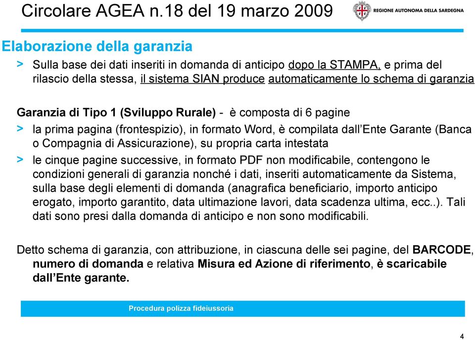 schema di garanzia Garanzia di Tipo 1 (Sviluppo Rurale) - è composta di 6 pagine > la prima pagina (frontespizio), in formato Word, è compilata dall Ente Garante (Banca o Compagnia di Assicurazione),