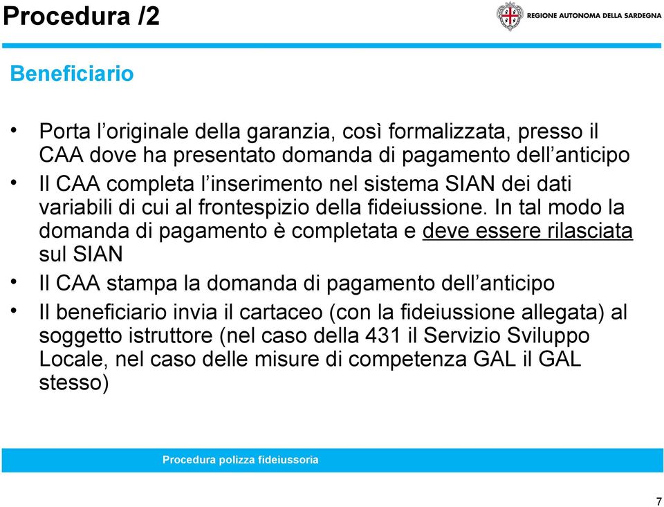 In tal modo la domanda di pagamento è completata e deve essere rilasciata sul SIAN Il CAA stampa la domanda di pagamento dell anticipo Il