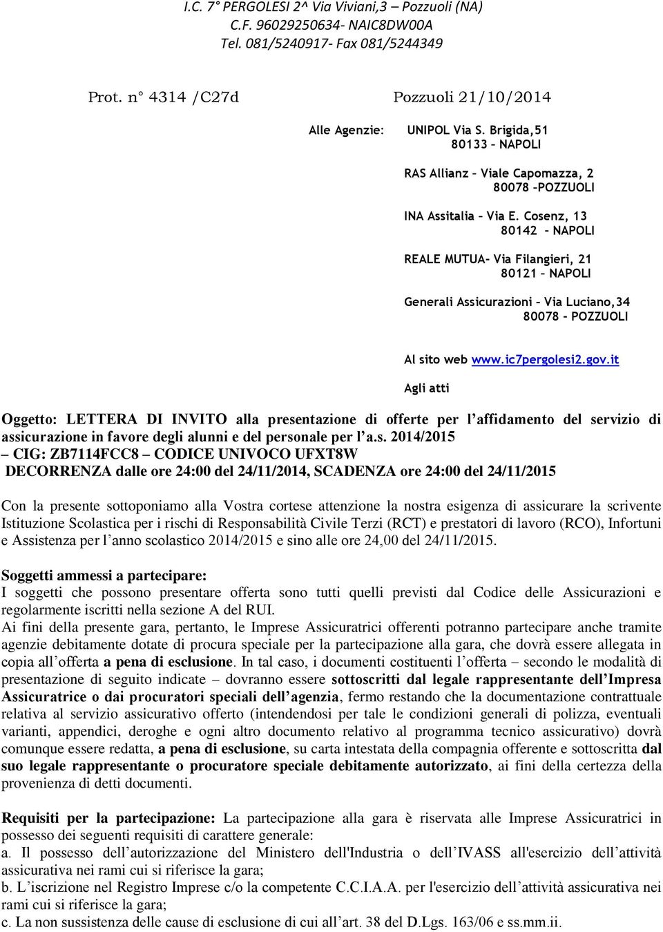 Cosenz, 13 80142 - NAPOLI REALE MUTUA- Via Filangieri, 21 80121 NAPOLI Generali Assicurazioni Via Luciano,34 80078 - POZZUOLI Al sito web www.ic7pergolesi2.gov.