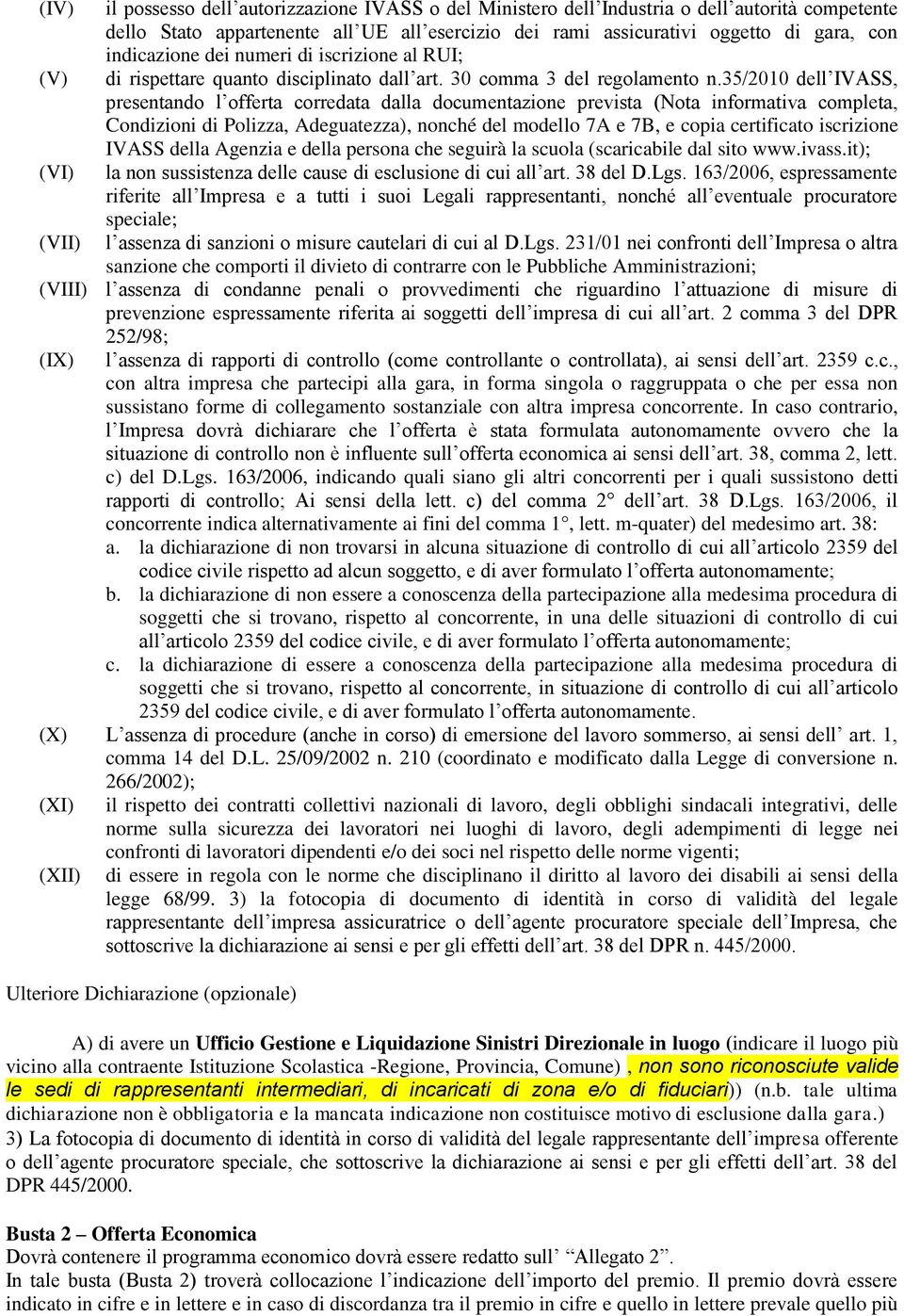 35/2010 dell IVASS, presentando l offerta corredata dalla documentazione prevista (Nota informativa completa, Condizioni di Polizza, Adeguatezza), nonché del modello 7A e 7B, e copia certificato